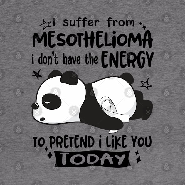 I Suffer From Mesothelioma I Don't Have The Energy To Pretend I Like You Today by ThePassion99